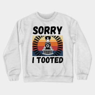 Sorry I Tooted Funny Train Crewneck Sweatshirt